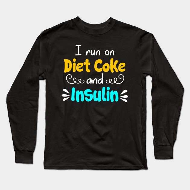 I Run On Diet Coke And Insulin T shirt Diabetes Long Sleeve T-Shirt by Danielsmfbb